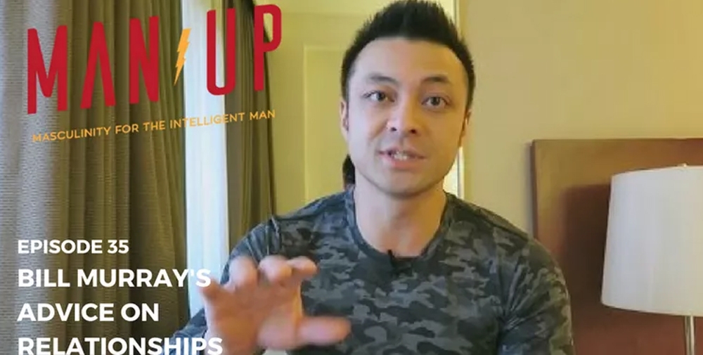 “The Man Up Show” Ep.35 – Bill Murray’s Advice On Relationships