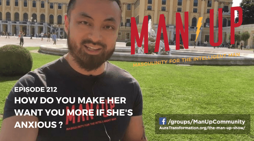 “The Man Up Show” Ep.212 – Can A Relationship Work If She Has Anxious Attachment Style?