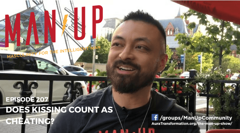 “The Man Up Show” Ep.207 – Does Kissing Count As Cheating?
