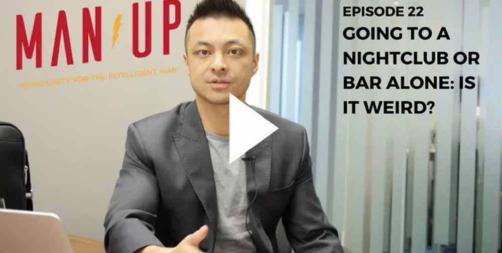 “The Man Up Show” Ep.22 – Going To A Nightclub or Bar Alone: Is It Weird?