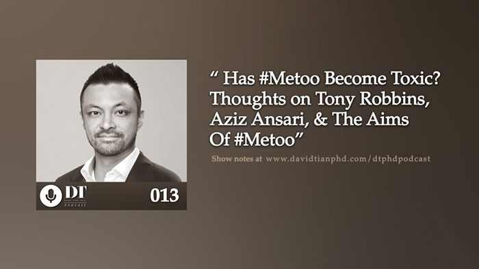 Has #Metoo Become Toxic? Also Tony Robbins, Aziz Ansari, & The Aims Of #Metoo | DTPHD Podcast 13