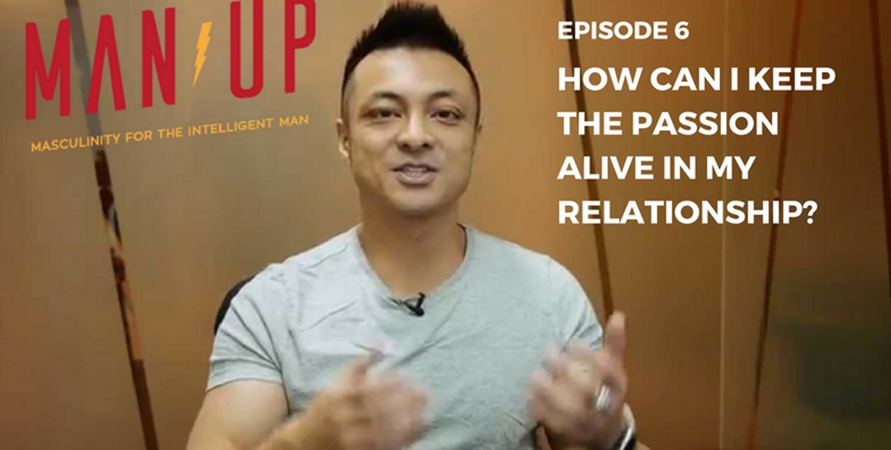 “The Man Up Show” Ep.06 – How Can I Keep The Passion Alive In My Relationship?