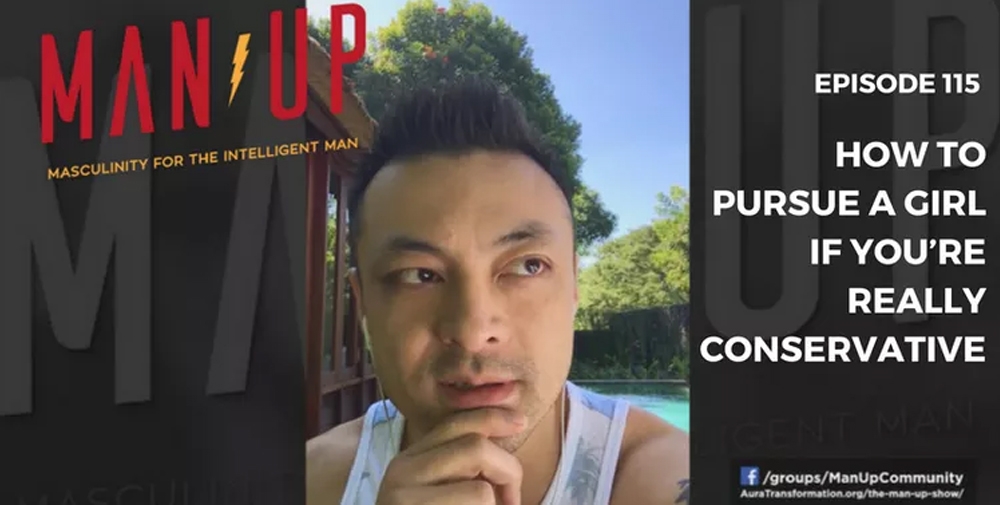 “The Man Up Show” Ep.115 – How To Date Women If You’re Really Conservative