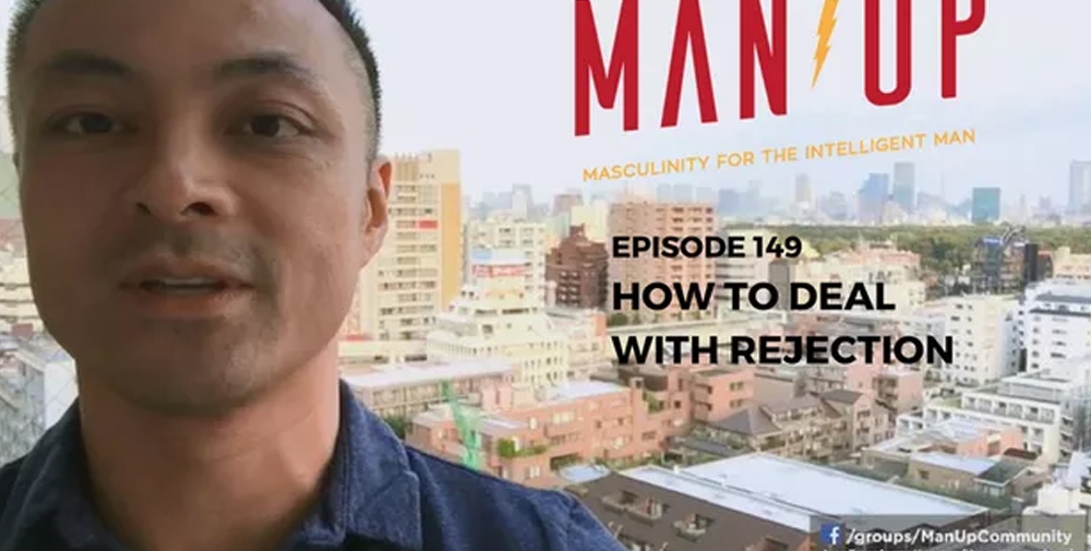 “The Man Up Show” Ep.149 – How To Deal With Rejection