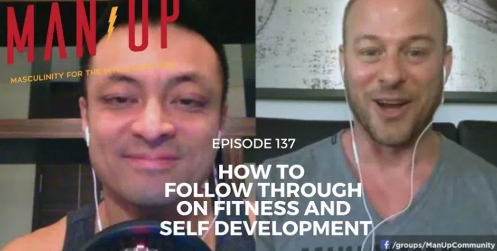 “The Man Up Show” Ep.137 – How To Follow Through On Fitness And Self Development – with Ted Ryce