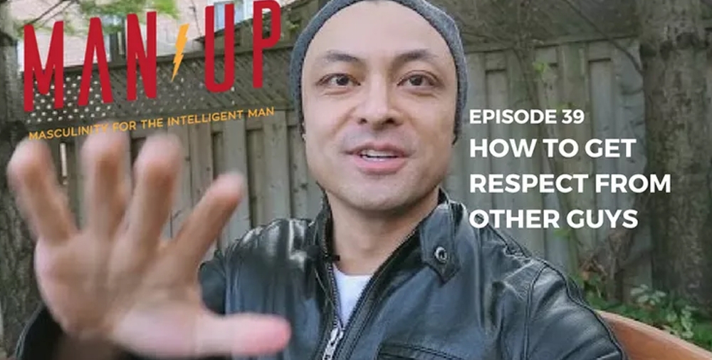 “The Man Up Show” Ep.39 – How To Get Respect From Other Guys