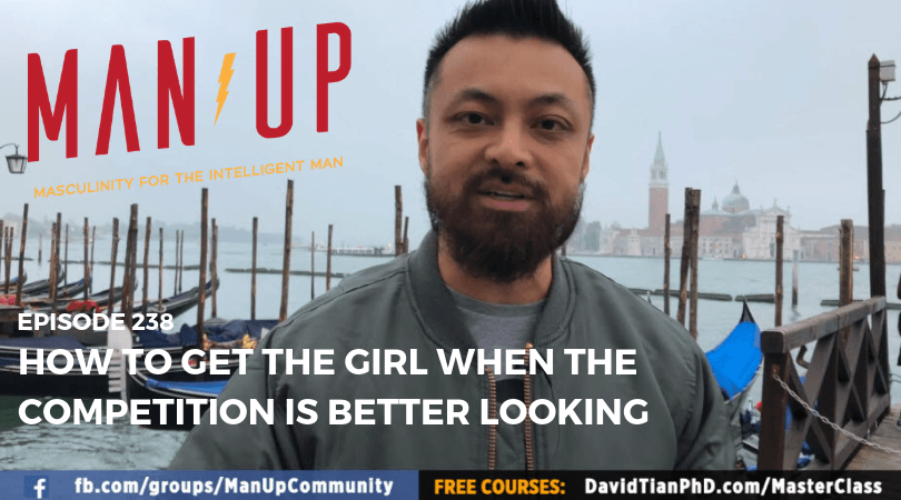 “The Man Up Show” Ep.238 – How To Get The Girl When The Competition Is Better Looking