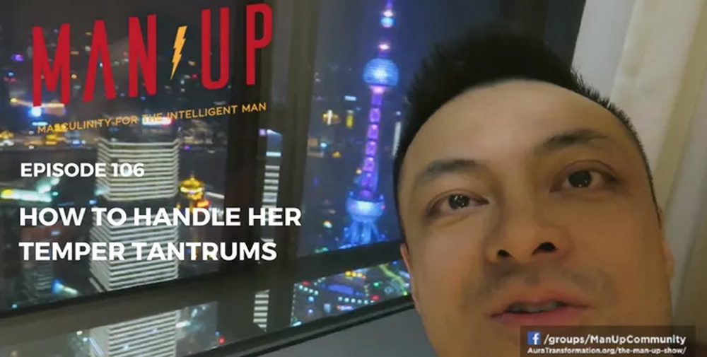 “The Man Up Show” Ep.106 – How To Handle Her Temper Tantrums
