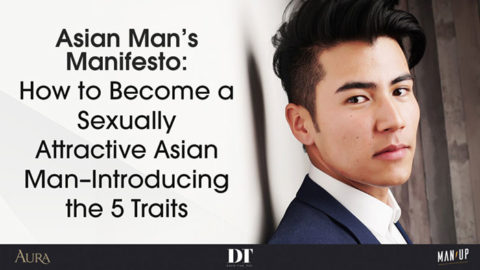 How to Become a Sexually Attractive Asian Man–Introducing the 5 Traits