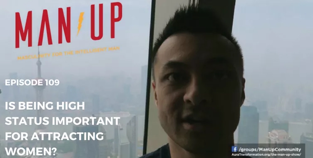 “The Man Up Show” Ep.109 – Is High Status Important For Attracting Women?