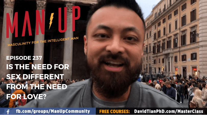 “The Man Up Show” Ep.237 – Is The Need For Sex Different From The Need for Love?
