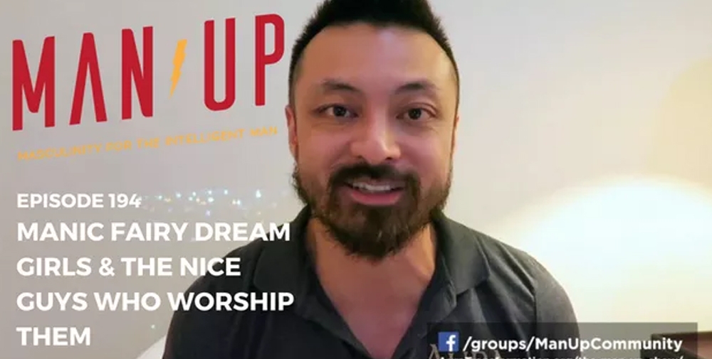 “The Man Up Show” Ep.194 – Manic Fairy Dream Girls & The Nice Guys Who Worship Them