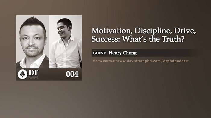 Motivation, Discipline, Drive, Success – What’s the Truth? | DTPHD Podcast 4 with Henry Chong