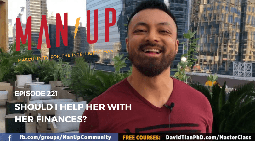 “The Man Up Show” Ep.221 – Should I Help Her With Her Finances?