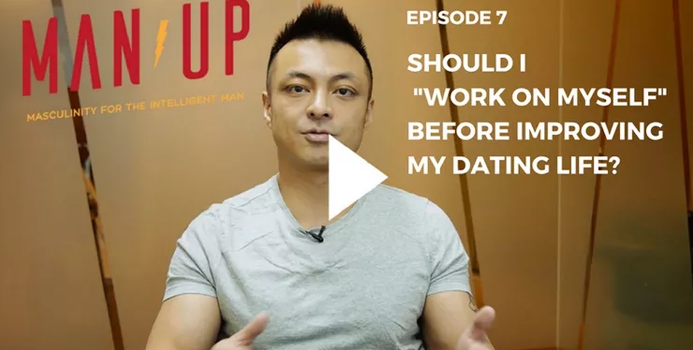 “The Man Up Show” Ep.07 – Should I “Work On Myself” Before Improving My Dating Life?