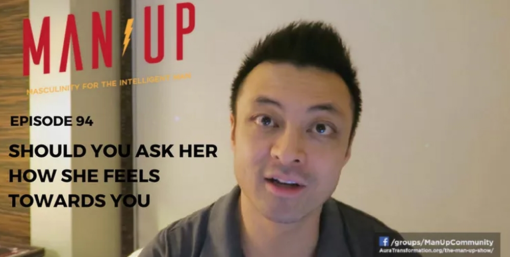 “The Man Up Show” Ep.94 – Should You Ask Her How She Feels Towards You?