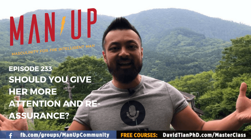 “The Man Up Show” Ep.233 – Should You Give Her More Attention and Re-Assurance?