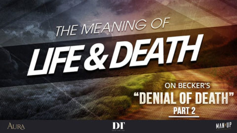 The Meaning of Life & Death 2: On Becker's "Denial of Death"