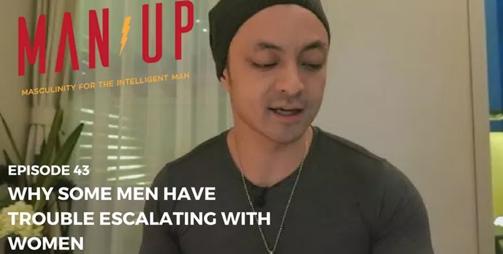 “The Man Up Show” Ep.43 – The deeper reasons why some men have trouble, escalating with women