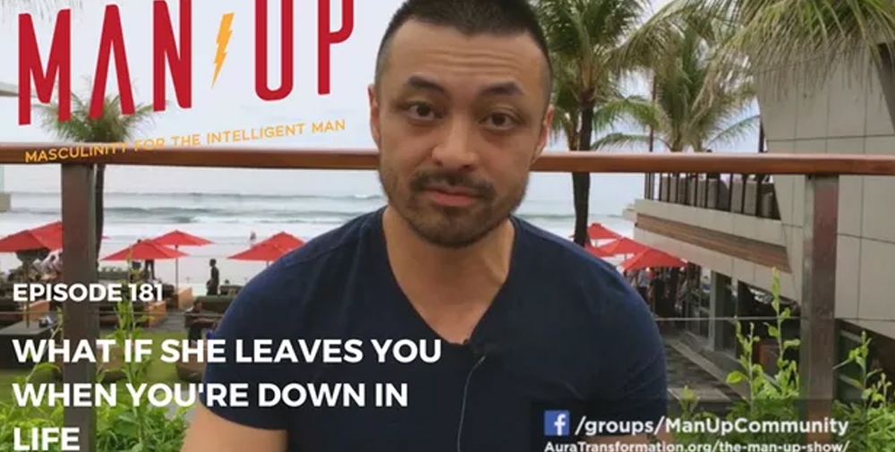 “The Man Up Show” Ep.181 – What If She Leaves You When You’re Down In Life