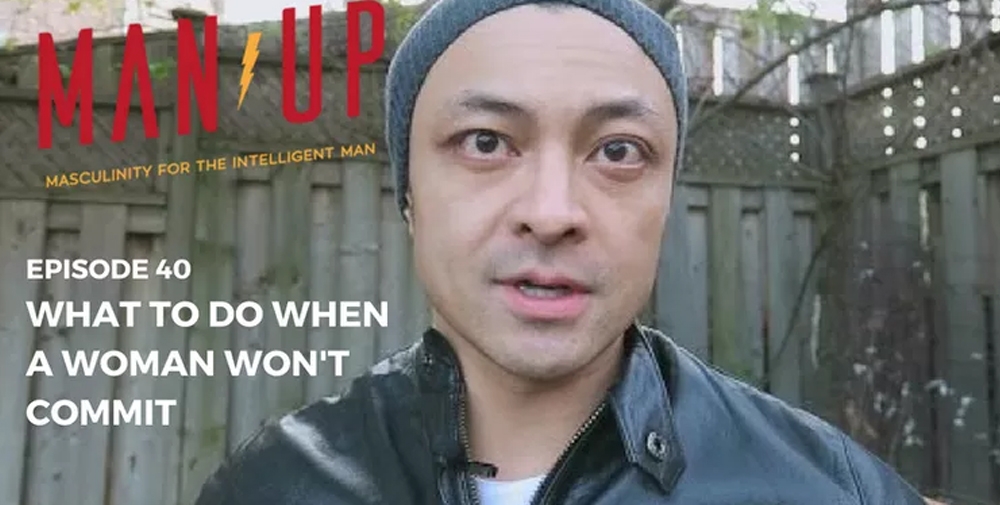 “The Man Up Show” Ep.40 – What To Do When A Woman Won’t Commit