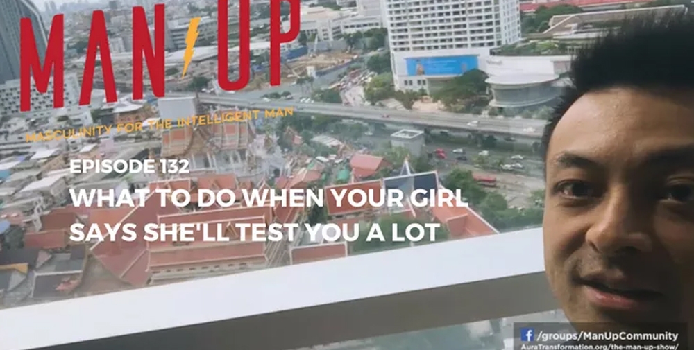 “The Man Up Show” Ep.132 – What To Do When Your Girl Says She’ll Test You A Lot