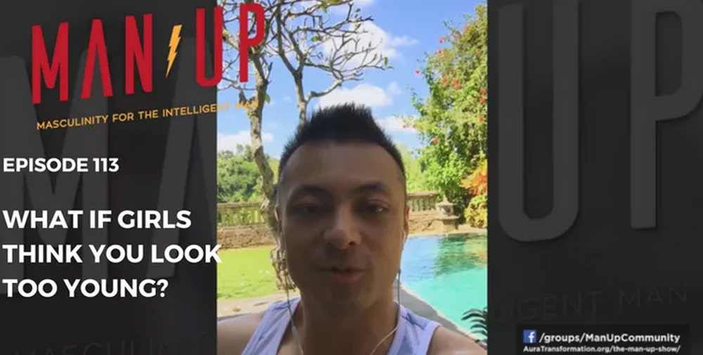 “The Man Up Show” Ep.113 – What if Girls Think You Look Too Young?