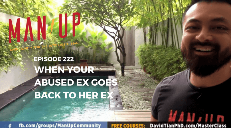 “The Man Up Show” Ep.222 – When Your Abused Ex Goes Back To Her Ex