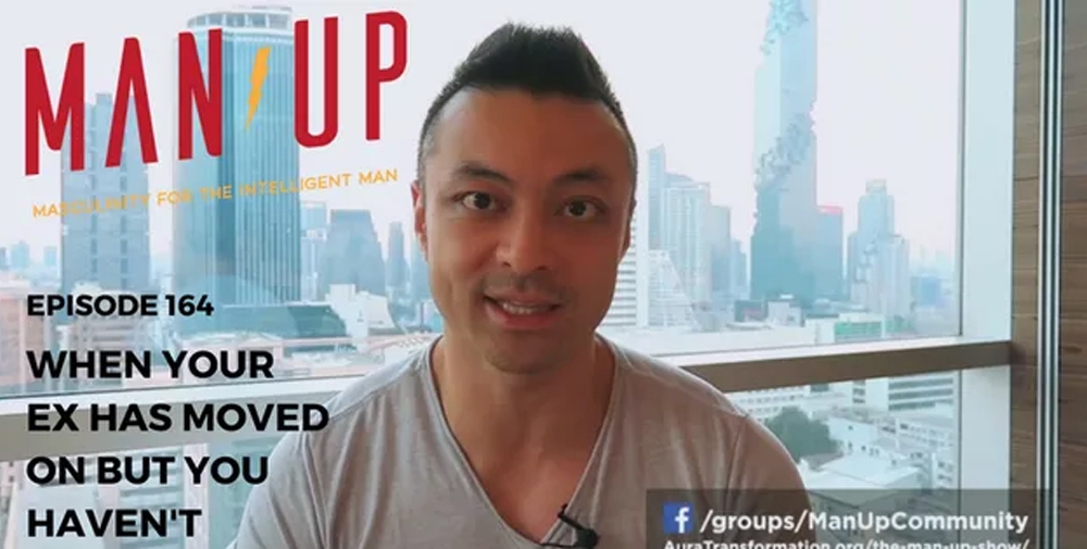 “The Man Up Show” Ep.164 – When Your Ex Has Moved On But You Haven’t