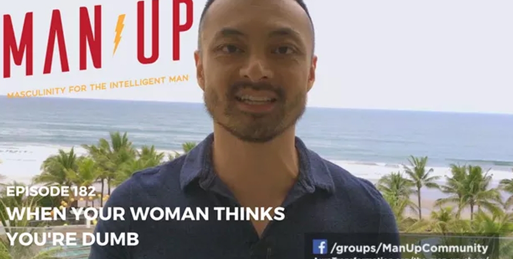“The Man Up Show” Ep.182 – When Your Woman Thinks You’re Dumb