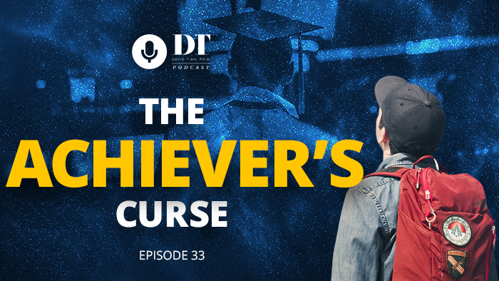 The Achiever’s Curse: Why the Pursuit of Significance is a Dangerous Trap | DTPHD Podcast 33