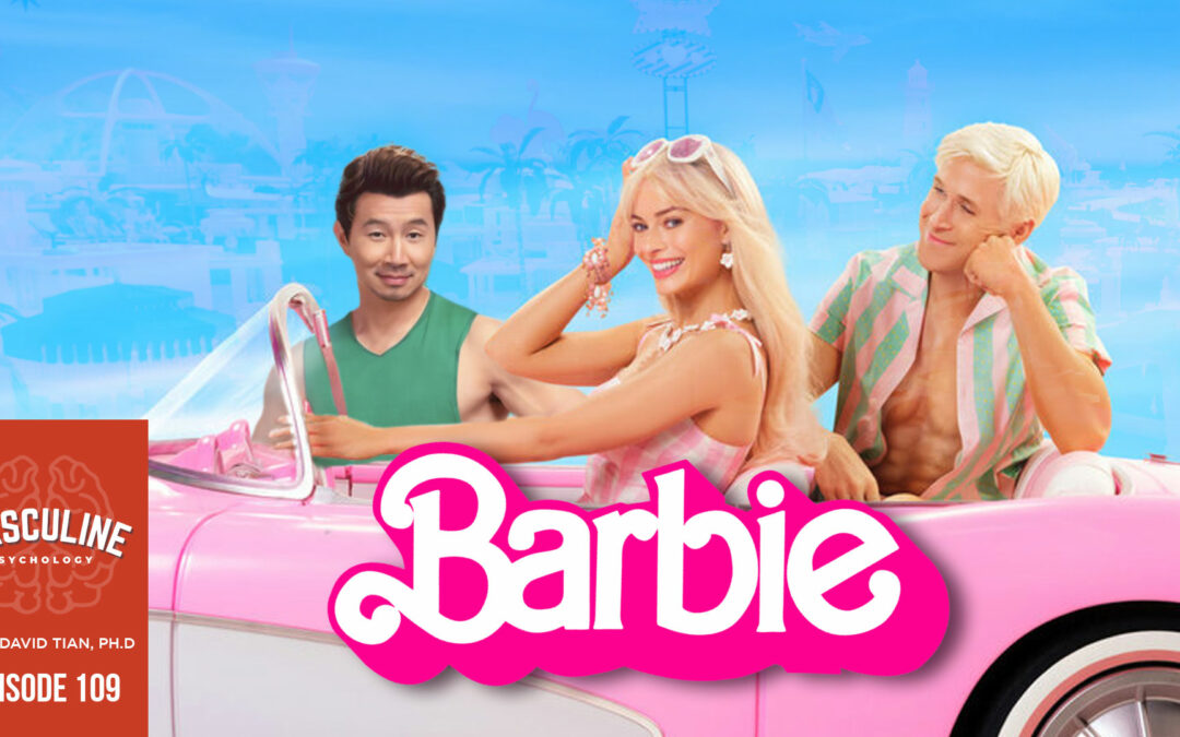 Psychology of the Barbie Movie: The Challenge of Centering a Foreign Point of View | (#109) The Masculine Psychology Podcast with David Tian