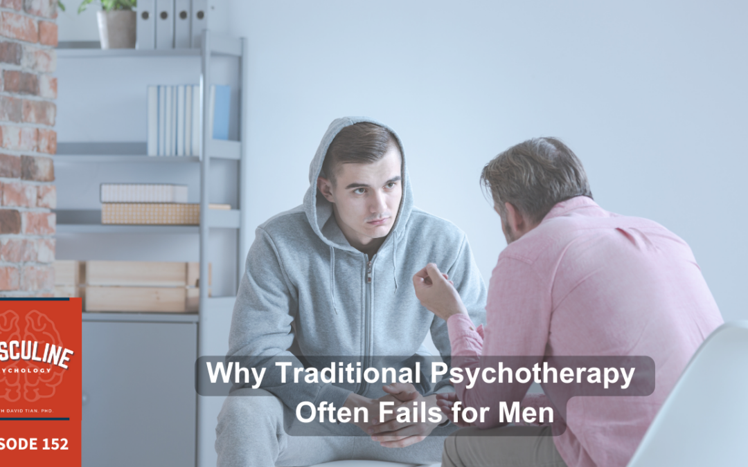 Why Traditional Psychotherapy Often Fails For Men | (#152) The Masculine Psychology Podcast with David Tian