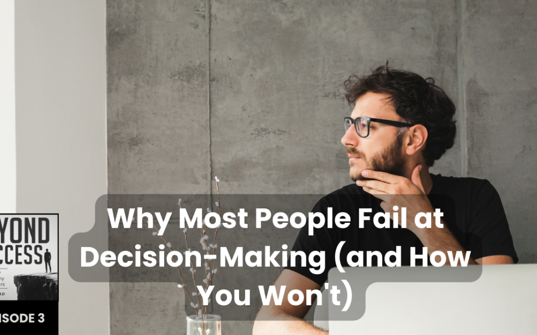 Why Most People Fail at Decision-Making (and How You Won’t) | (#003) Beyond Success: Psychology & Philosophy for Achievers, with David Tian, Ph.D.