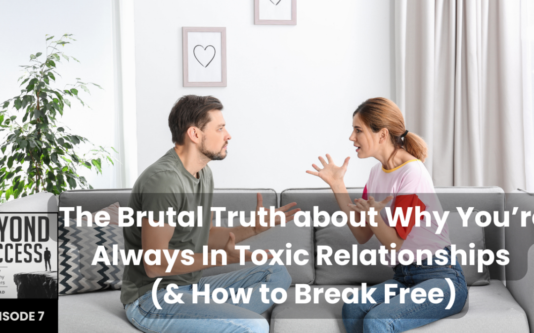 The Brutal Truth about Why You’re Always In Toxic Relationships (& How to Break Free) | (#007) Beyond Success: Psychology & Philosophy for Achievers, with David Tian, Ph.D.