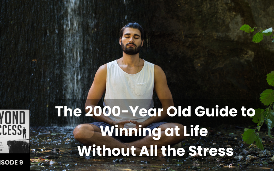 The 2,000-Year-Old Guide to Winning at Life Without All the Stress | (#009) Beyond Success: Psychology & Philosophy for Achievers, with David Tian, Ph.D.