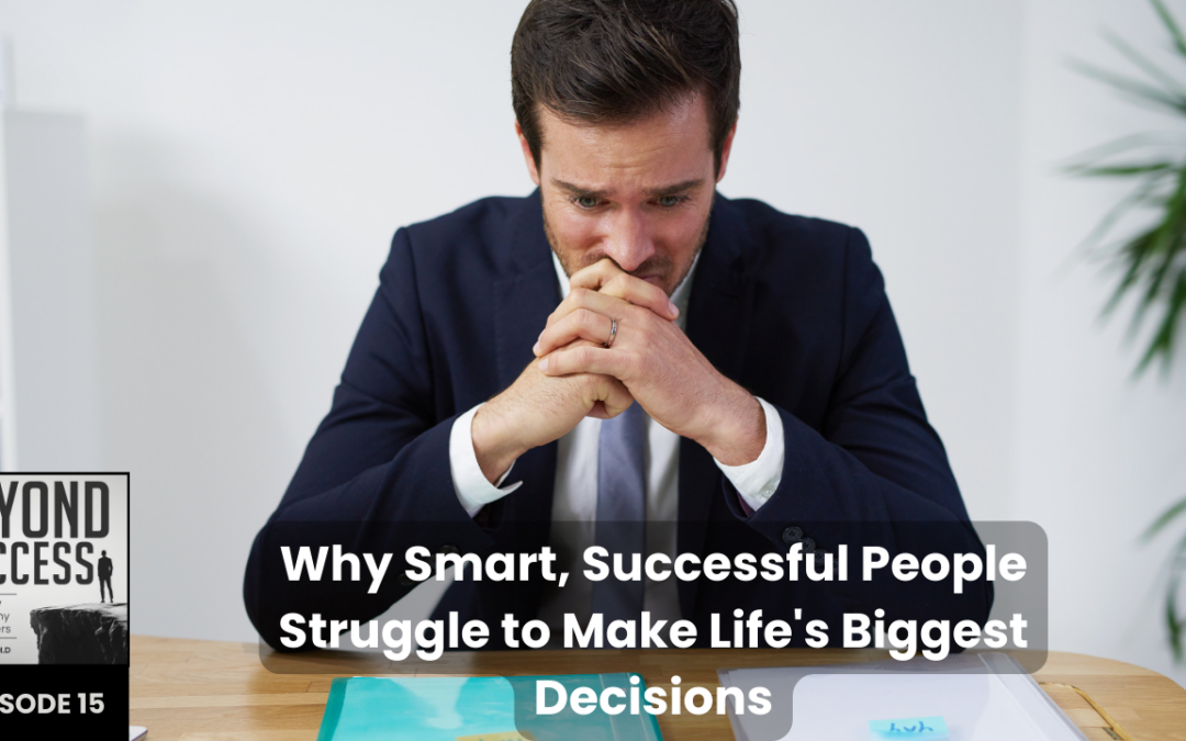 Why Smart, Successful People Struggle to Make Life’s Biggest Decisions | (#015) Beyond Success: Psychology & Philosophy for Achievers, with David Tian, Ph.D.