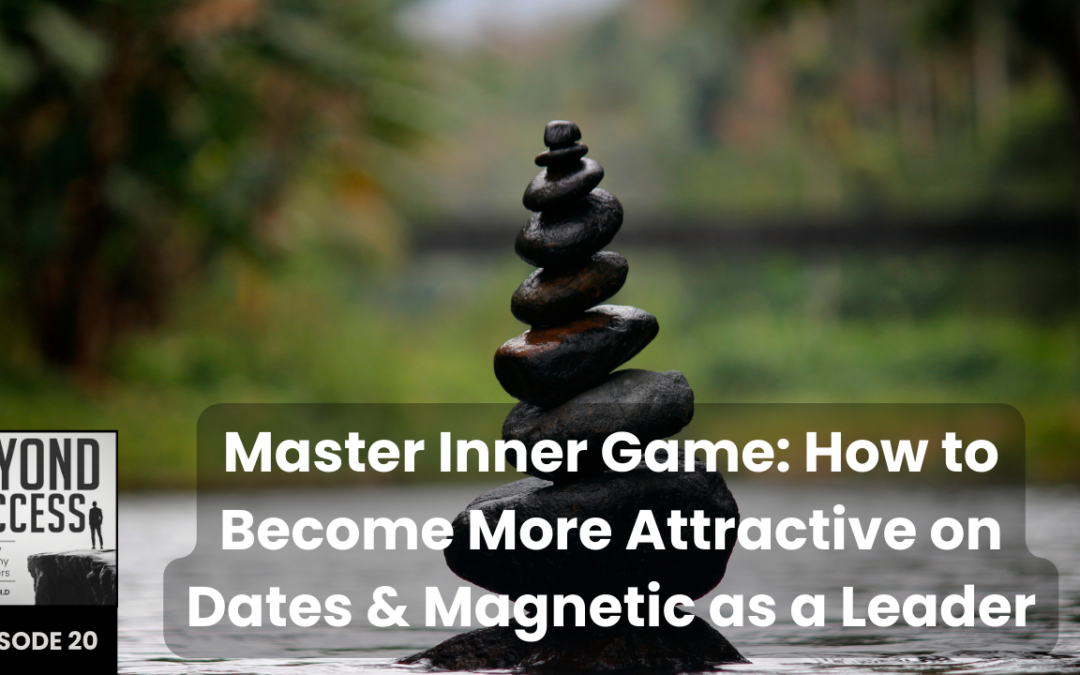 Master Inner Game: How to Become More Attractive on Dates & Magnetic as a Leader | (#020) Beyond Success: Psychology & Philosophy for Achievers, with David Tian, Ph.D.