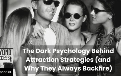 The Dark Psychology Behind Attraction Strategies (and Why They Always Backfire) | (#023) Beyond Success: Psychology & Philosophy for Achievers, with David Tian, Ph.D.