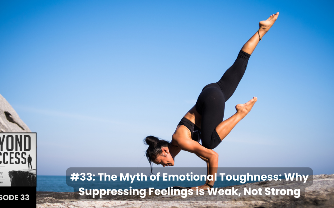 BLOG The Myth of Emotional Toughness: Why Suppressing Your Feelings is Weak, Not Strong | (#033) Beyond Success: Psychology & Philosophy for Achievers, with David Tian, Ph.D.