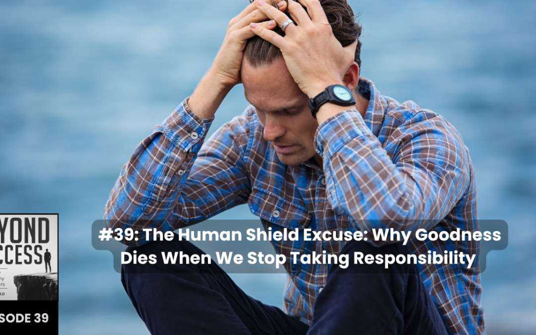 The Human Shields Excuse: Why Goodness Dies When We Stop Taking Responsibility | (#039) Beyond Success: Psychology & Philosophy for Achievers, with David Tian, Ph.D.