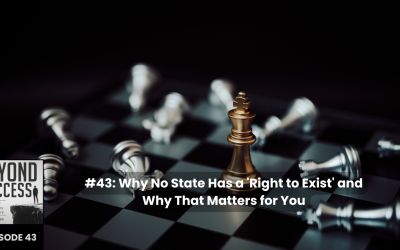 Why No State Has a ‘Right to Exist’ and Why That Matters for You | (#043) Beyond Success: Psycholoogy & Philosophy for Achievers, with David Tian, Ph.D.