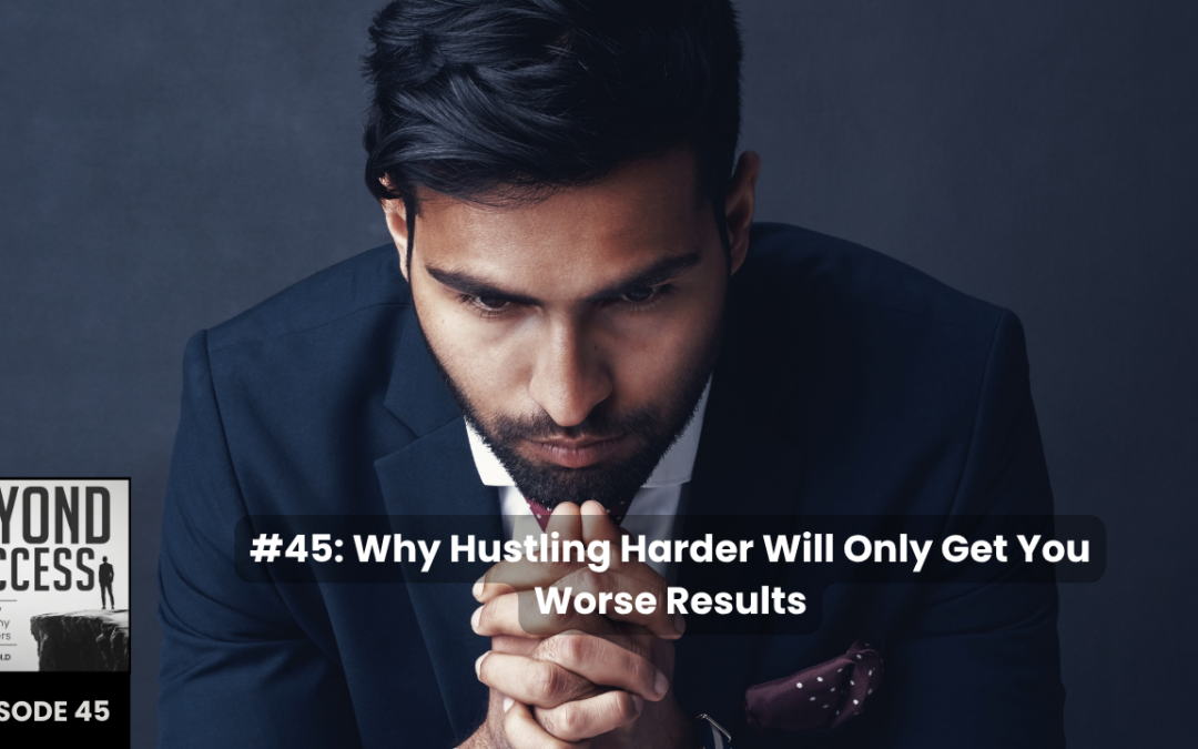 Why Hustling Harder Will Only Get You Worse Results | (#045) Beyond Success: Psychology & Philosophy for Achievers, with David Tian, Ph.D.