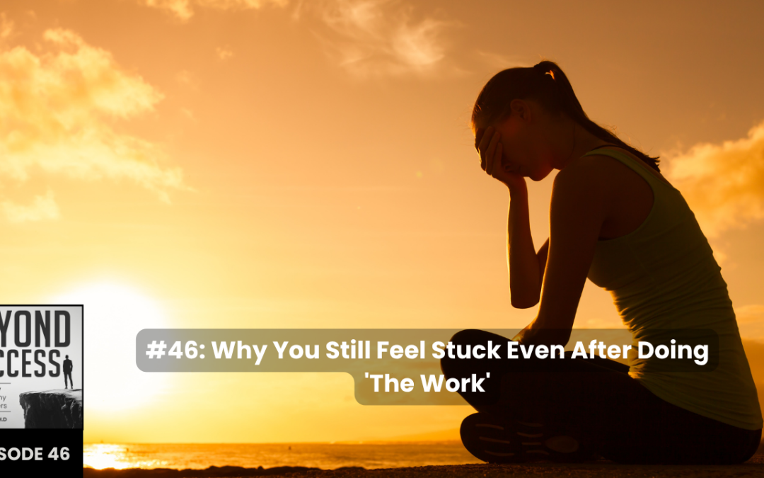 Why You Still Feel Stuck Even After Doing ‘The Work’ | (#046) Beyond Success: Psychology & Philosophy for Achievers, with David Tian, Ph.D.