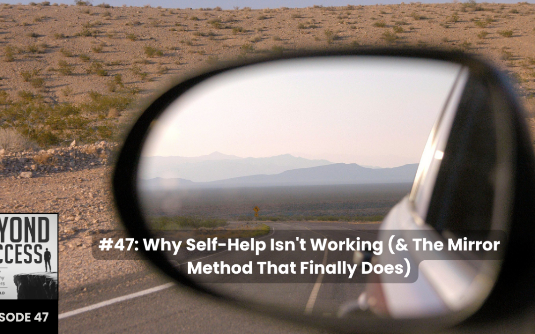Why Self-Help Isn’t Working (& The Mirror Method That Finally Does) | (#047) Beyond Success: Psychology & Philosophy for Achievers, with David Tian, Ph.D.