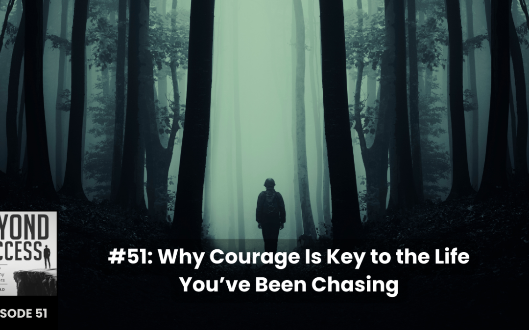 BLOG Why Courage Is Key to the Life You’ve Been Chasing | (#051) Beyond Success: Psychology & Philosophy for Achievers, with David Tian, Ph.D.