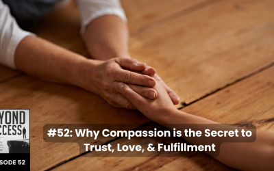 Why Compassion is the Secret to Trust, Love, & Fulfillment | (#052) Beyond Success: Psychology & Philosophy for Achievers, with David Tian, Ph.D.