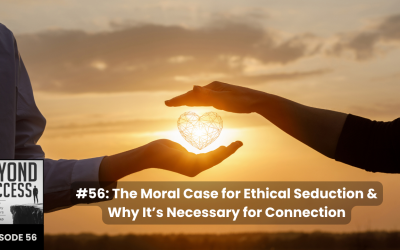 The Moral Case for Ethical Seduction & Why It’s Necessary for Connection | (#056) Beyond Success: Psychology & Philosophy for Achievers, with David Tian, Ph.D.