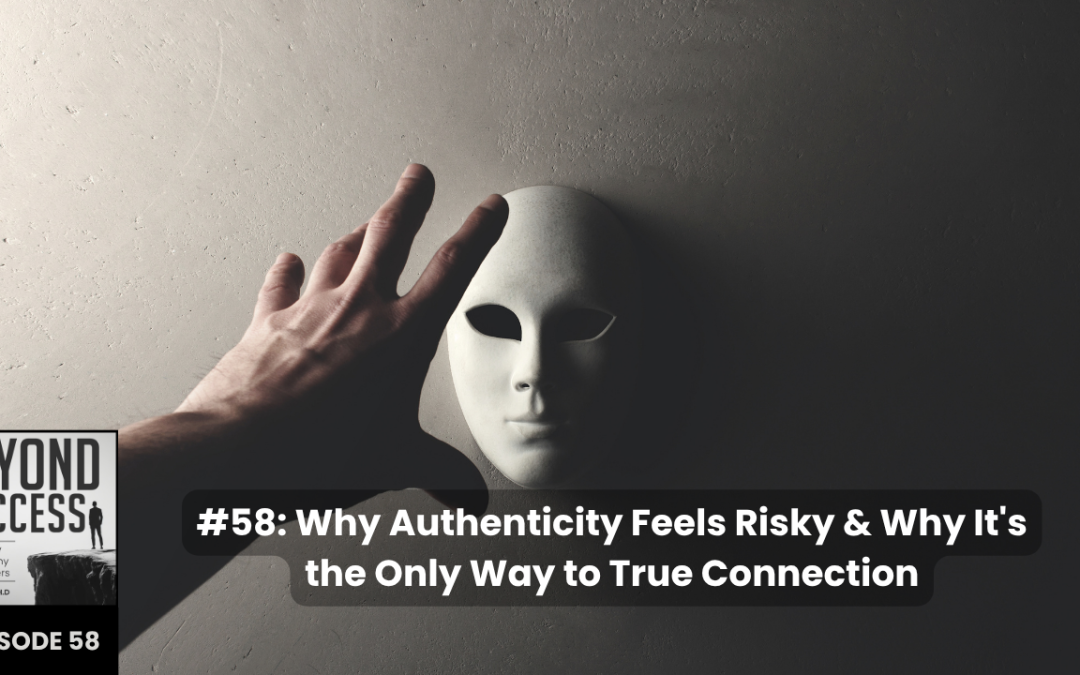 BLOG Why Authenticity Feels Risky & Why It’s the Only Way to True Connection | (#058) Beyond Success: Psychology & Philosophy for Achievers, with David Tian, Ph.D.