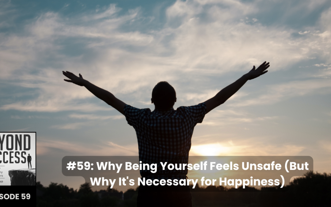 BLOG Why Being Yourself Feels Unsafe (But Why It’s Necessary for Happiness) | (#059) Beyond Success: Psychology & Philosophy for Achievers, with David Tian, Ph.D.